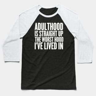 Adulthood Is Straight Up The Worst Hood I've Lived In Baseball T-Shirt